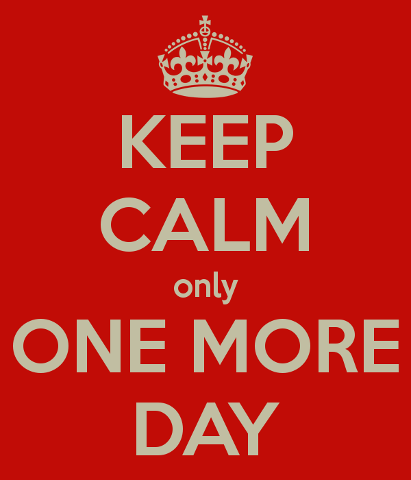 keep-calm-only-one-more-day-3